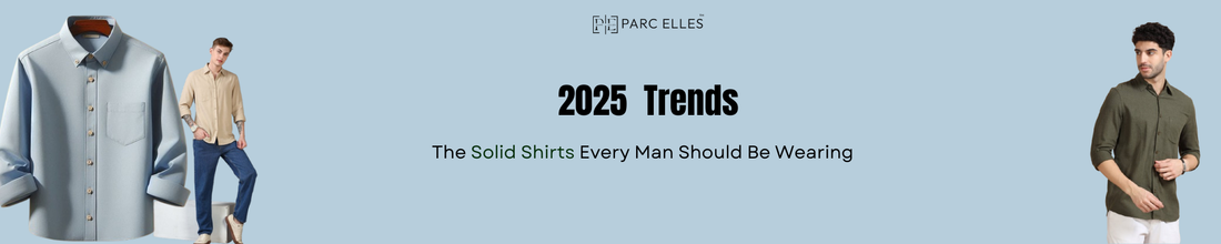 2025 Trends: The Solid Shirts Every Man Should Be Wearing