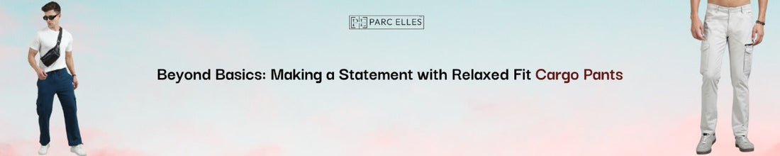 Beyond Basics: Making a Statement with Relaxed Fit Cargo Pants