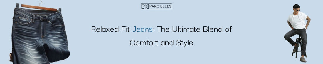 Relaxed Fit Jeans: The Ultimate Blend of Comfort and Style