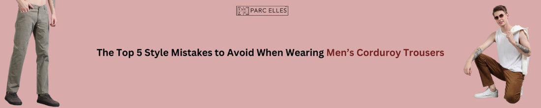 The Top 5 Style Mistakes to Avoid When Wearing Men’s Corduroy Trousers