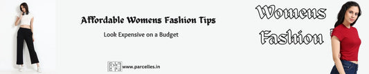 Affordable Women’s Fashion Tips: Look Expensive on a Budget