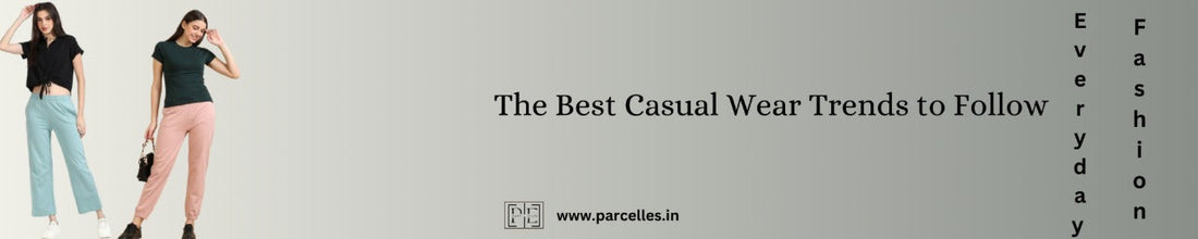 Everyday Fashion: The Best Casual Wear Trends to Follow