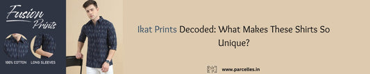 Ikat Prints Decoded: What Makes These Shirts So Unique?