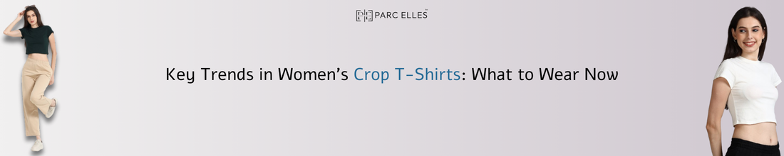 Key Trends in Women's Crop T-Shirts: What to Wear Now