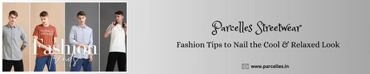 Parcelles Streetwear: Fashion Tips to Nail the Cool & Relaxed Look