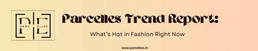 Parcelles Trend Report: What’s Hot in Fashion Right Now