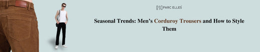 Seasonal Trends: Men’s Corduroy Trousers and How to Style Them