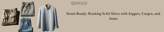 Street-Ready: Rocking Solid Shirts with Joggers, Cargos, and Jeans