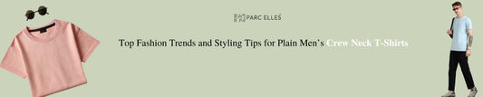 Top Fashion Trends and Styling Tips for Plain Men’s Crew Neck T-Shirts